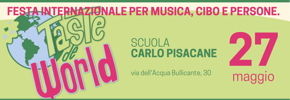Taste de World torna il 27 maggio 2023 alla Scuola Carlo Pisacane con musica, cibo e persone!